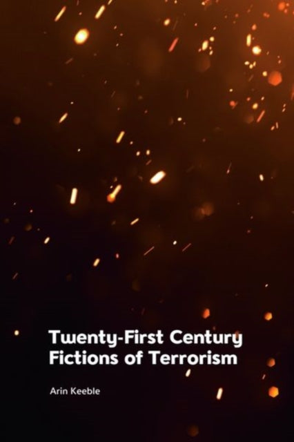 Book cover of: Twenty-First Century Fictions of Terrorism. By: Arin Keeble