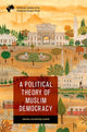 Book cover of: Political Theory of Muslim Democracy. By: Ravza Altunta?-Çak?r