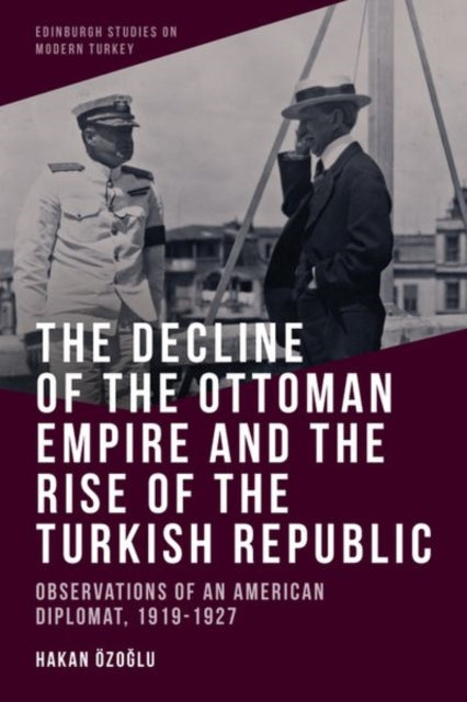 Book cover of: Decline of the Ottoman Empire and the Rise of the Turkish Republic. By: Hakan Özoğlu