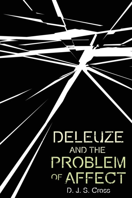 Book cover of: Deleuze and the Problem of Affect. By: D. J. S. Cross