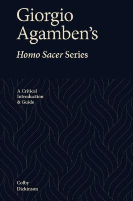 Book cover of: Giorgio Agamben's Homo Sacer Series. By: Colby Dickinson
