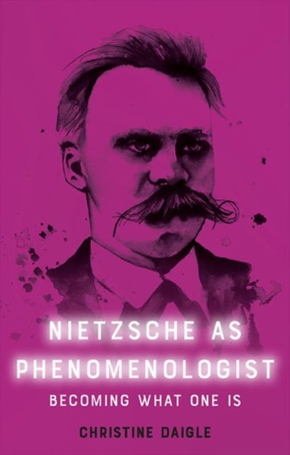 Book cover of: Nietzsche as Phenomenologist. By: Christine Daigle