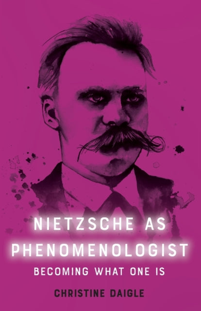 Book cover of: Nietzsche as Phenomenologist. By: Christine Daigle
