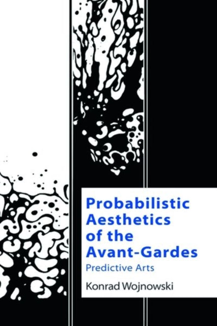 Book cover of: Probabilistic Aesthetics of the Avant-Gardes. By: Konrad Wojnowski