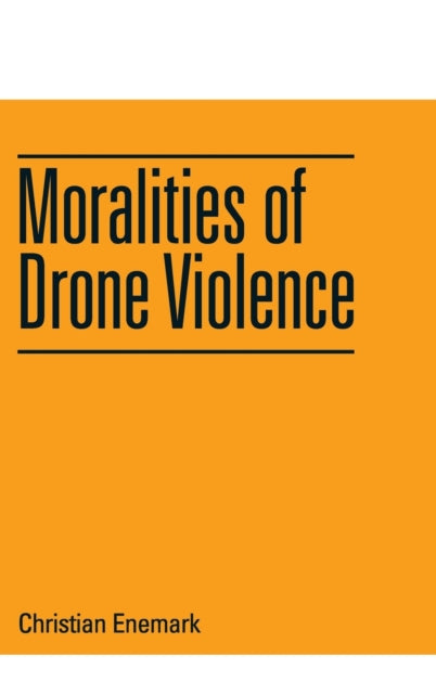 Book cover of: Moralities of Drone Violence. By: Christian Enemark