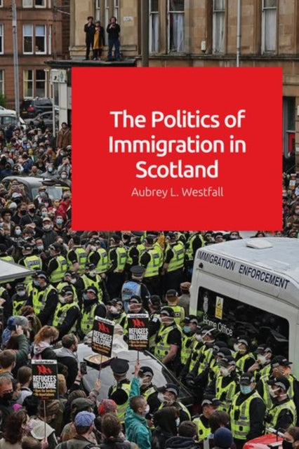 Book cover of: Politics of Immigration in Scotland. By: Aubrey Westfall