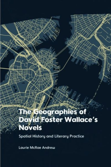 Book cover of: Geographies of David Foster Wallace's Novels. By: Laurie McRae Andrew