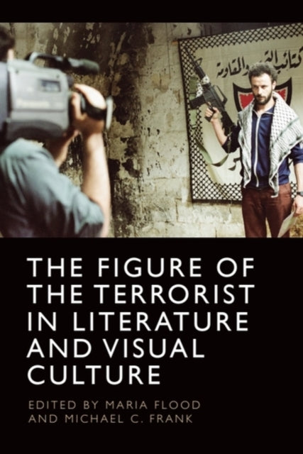 Book cover of: Figure of the Terrorist in Literature and Visual Culture. By: Maria Flood