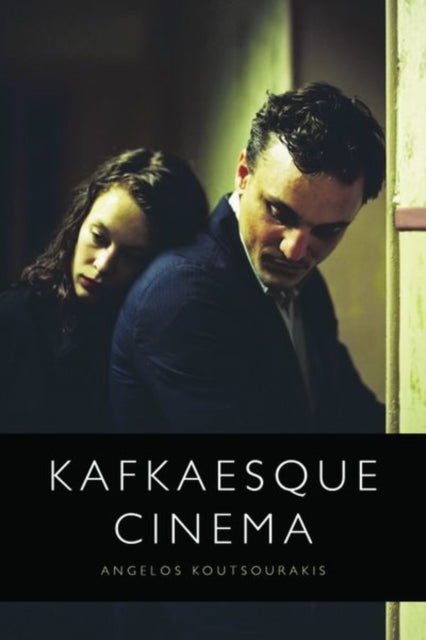 Book cover of: Kafkaesque Cinema. By: Angelos Koutsourakis