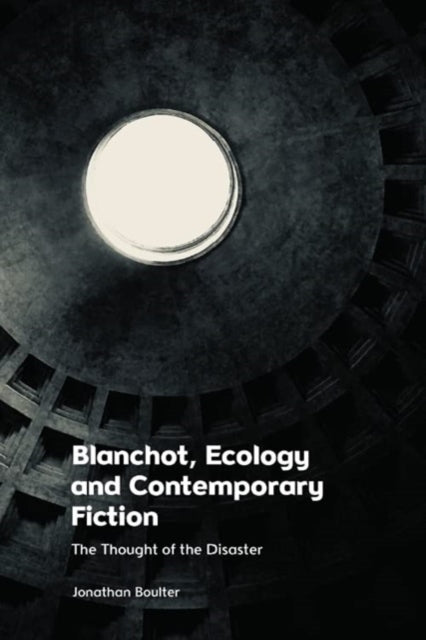 Book cover of: Blanchot, Ecology and Contemporary Fiction. By: Jonathan Boulter