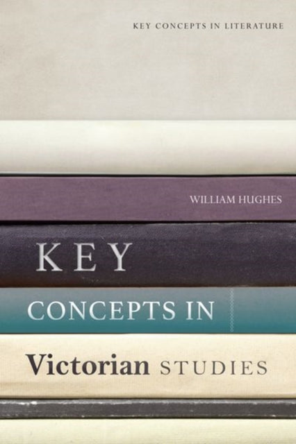 Book cover of: Key Concepts in Victorian Studies. By: William Hughes