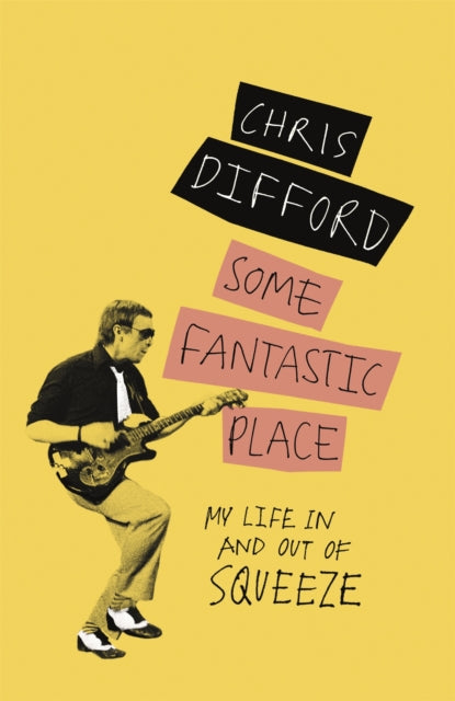 Book cover of: Some Fantastic Place. By: Chris Difford
