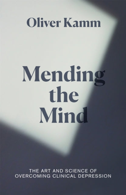 Book cover of: Mending the Mind. By: Oliver Kamm