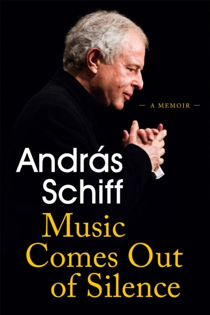 Book cover of: Music Comes Out of Silence. By: András Schiff