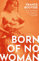 Born of No Woman, The Word-Of-Mouth International Bestseller 9781474616249 Franck Bouysse