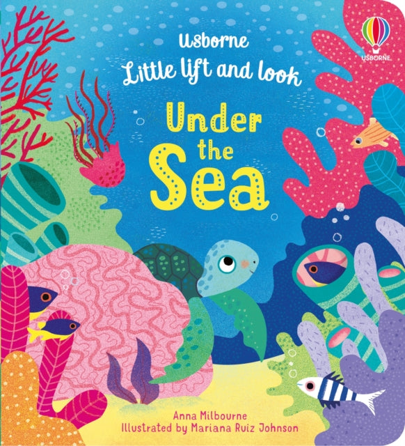 Book cover of: Little Lift and Look Under the Sea. By: Anna Milbourne