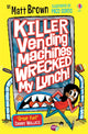 Book cover of: Killer Vending Machines Wrecked My Lunch. By: Matt Brown