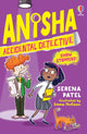 Anisha, Accidental Detective: Show Stoppers 9781474989756 Serena Patel