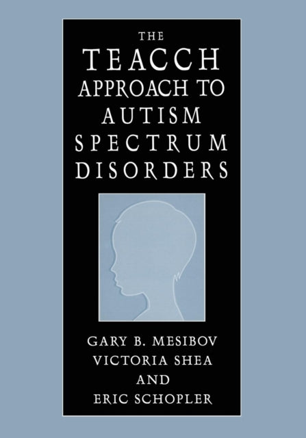 Book cover of: TEACCH Approach to Autism Spectrum Disorders. By: Gary B. Mesibov
