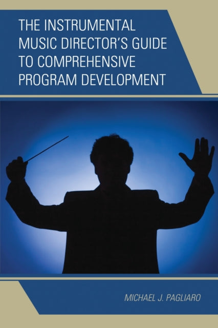 Book cover of: Instrumental Music Director's Guide to Comprehensive Program Development. By: Michael J. Pagliaro