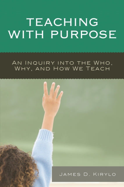 Book cover of: Teaching with Purpose. By: James D. Kirylo