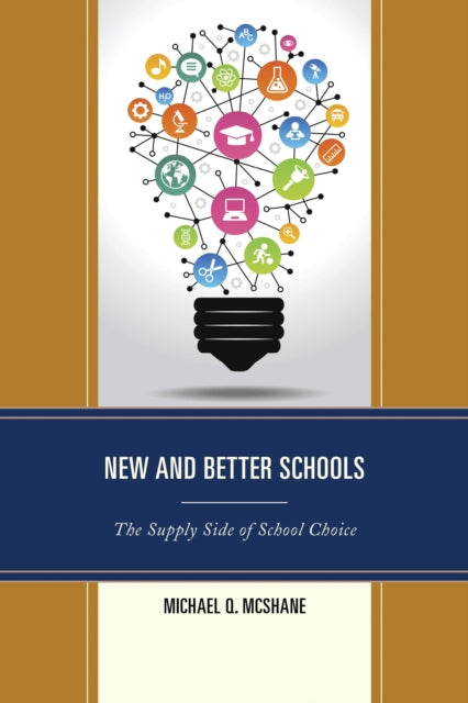 Book cover of: New and Better Schools. By: Michael Q. McShane
