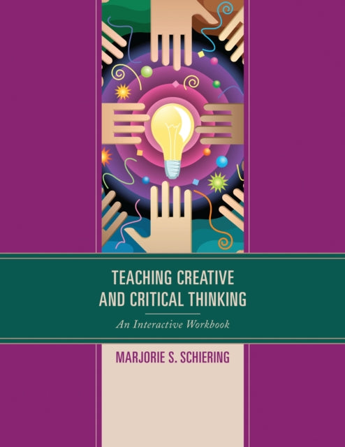 Book cover of: Teaching Creative and Critical Thinking. By: Marjorie S. Schiering