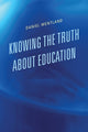 Book cover of: Knowing the Truth about Education. By: Daniel Wentland