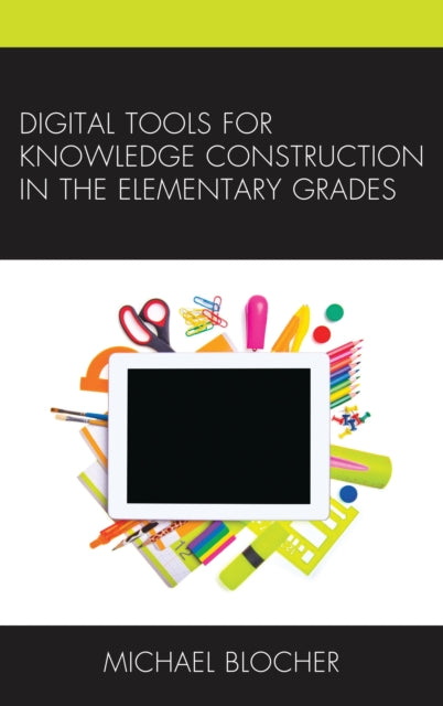 Book cover of: Digital Tools for Knowledge Construction in the Elementary Grades. By: Michael Blocher