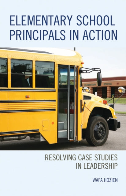 Book cover of: Elementary School Principals in Action. By: Wafa Hozien