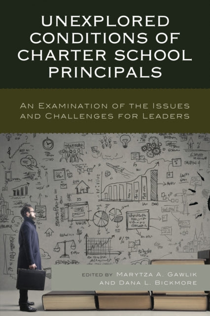 Book cover of: Unexplored Conditions of Charter School Principals. By: Marytza A. Gawlik