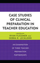 Book cover of: Case Studies of Clinical Preparation in Teacher Education. By: Debra R. Lecklider