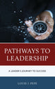 Book cover of: Pathways to Leadership. By: Louis J. Pepe