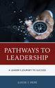 Book cover of: Pathways to Leadership. By: Louis J. Pepe