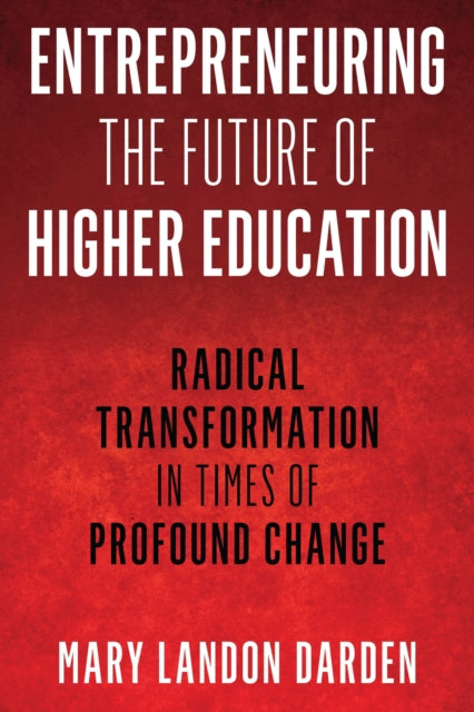 Book cover of: Entrepreneuring the Future of Higher Education. By: Mary Landon Darden