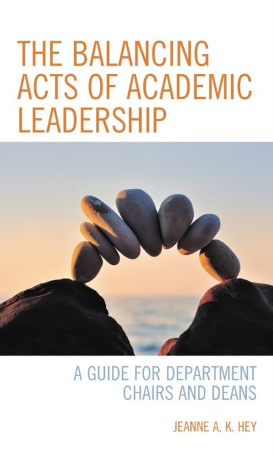 Book cover of: Balancing Acts of Academic Leadership. By: Jeanne A. K. Hey