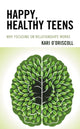 Book cover of: Happy, Healthy Teens. By: Kari O'Driscoll