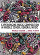 Book cover of: Experiencing Music Composition in Middle School General Music. By: Michele Kaschub