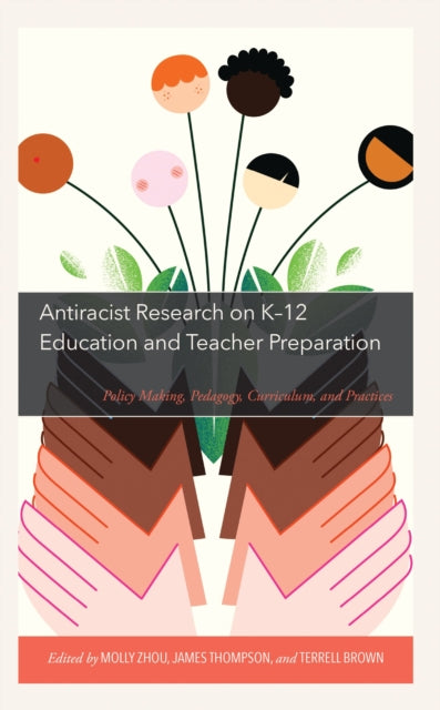 Book cover of: Antiracist Research on K-12 Education and Teacher Preparation. By: Molly Zhou