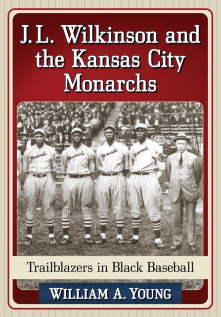 Book cover of: J.L. Wilkinson and the Kansas City Monarchs. By: Young, William A.