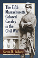 Book cover of: Fifth Massachusetts Colored Cavalry in the Civil War. By: Steven M. LaBarre