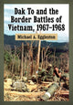 Book cover of: Dak To and the Border Battles of Vietnam, 1967-1968. By: Michael A. Eggleston