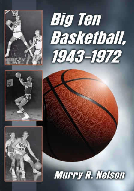 Book cover of: Big Ten Basketball, 1943-1972. By: Murry R. Nelson