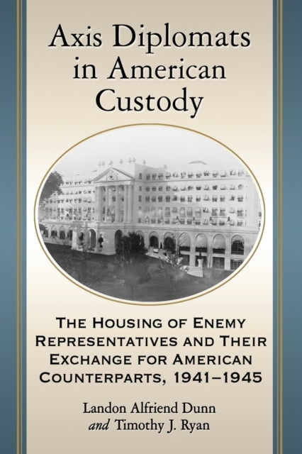 Book cover of: Axis Diplomats in American Custody. By: Landon A. Dunn