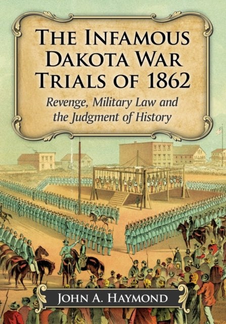 Book cover of: Infamous Dakota War Trials of 1862. By: John A. Haymond