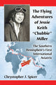 Book cover of: Flying Adventures of Jessie Keith "Chubbie" Miller. By: Chrystopher J. Spicer