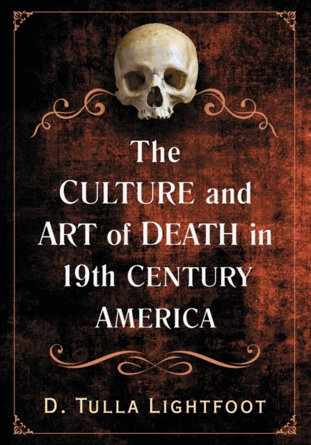 Book cover of: Culture and Art of Death in 19th Century America. By: D. Tulla Lightfoot