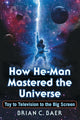 Book cover of: How He-Man Mastered the Universe. By: Brian C. Baer