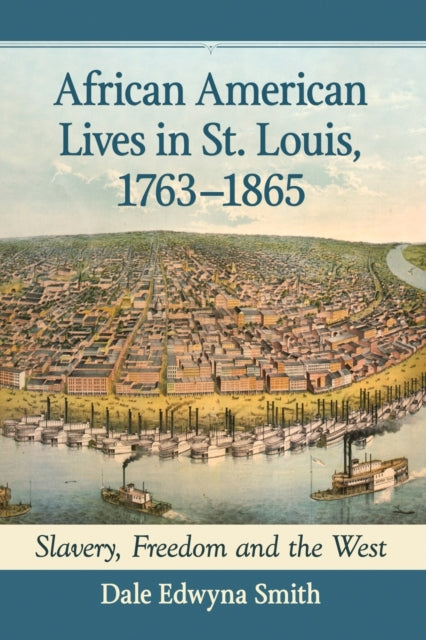 Book cover of: African American Lives in St. Louis, 1763-1865. By: Dale Edwyna Smith