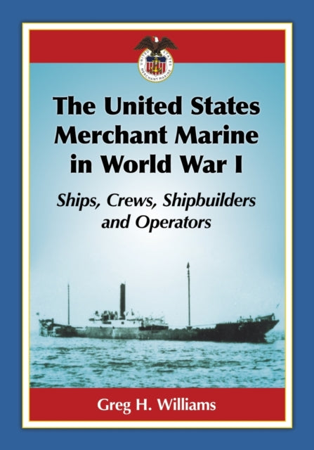 Book cover of: United States Merchant Marine in World War I. By: Greg H. Williams